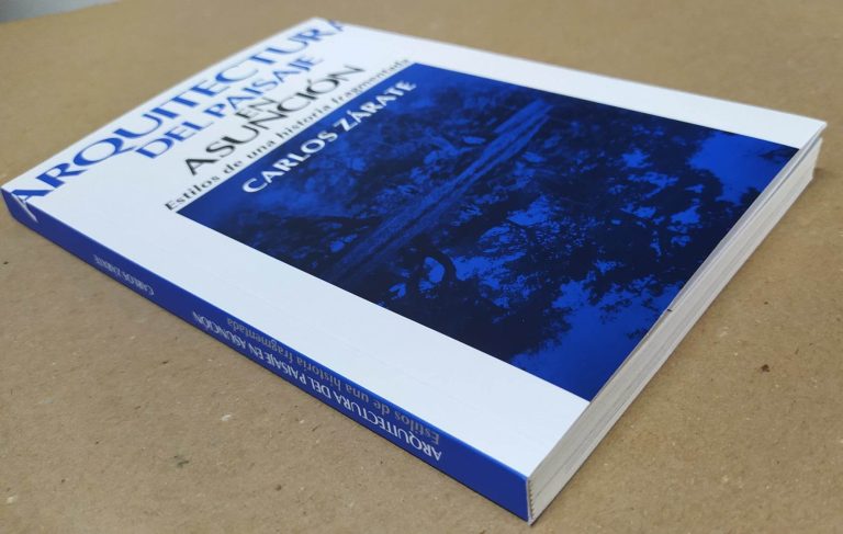 ARQUITECTURA DEL PAISAJE EN ASUNCIÓN. Estilos de una historia fragmentada /Arq. Carlos Zárate